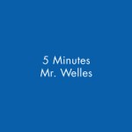 5_Minutes_Mr.Welles-2004_2005